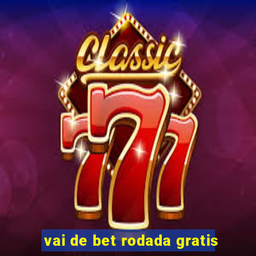 vai de bet rodada gratis